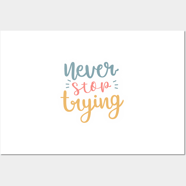 Never stop trying Wall Art by dollartrillz